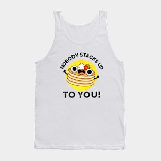 Nobdy Stacks Up To You Cute Pancake Pun Tank Top